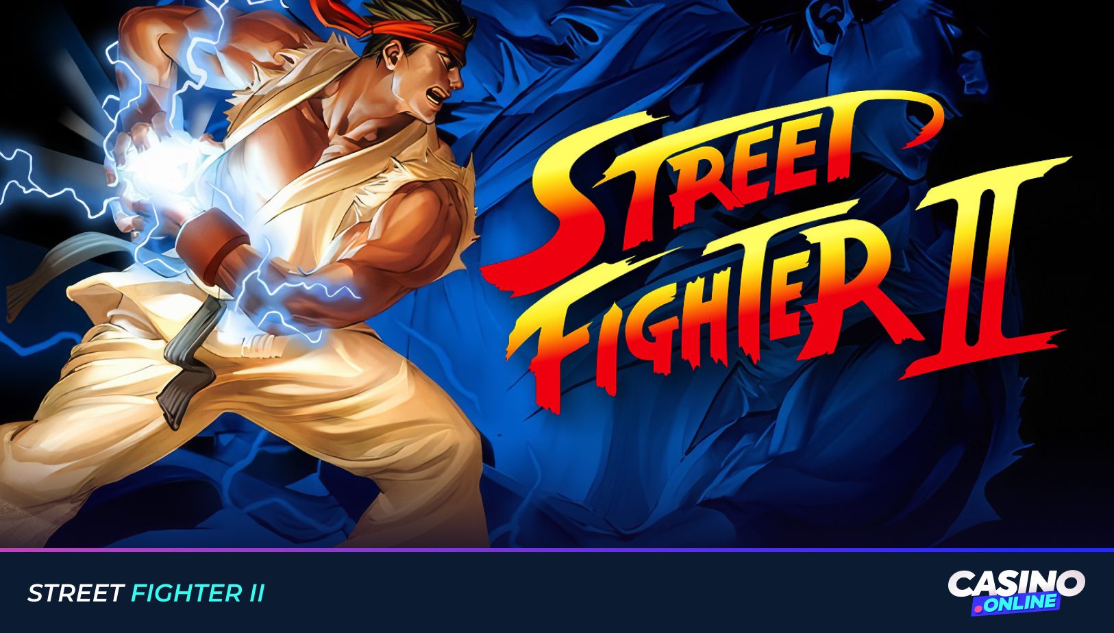 Street Fighter II slot featuring Ryu unleashing Hadoken on electrified reels from the legendary fighting video game.